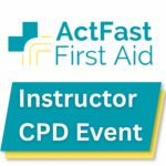 Act Fast First Aid Logo and the text reads Instructor CPD Event